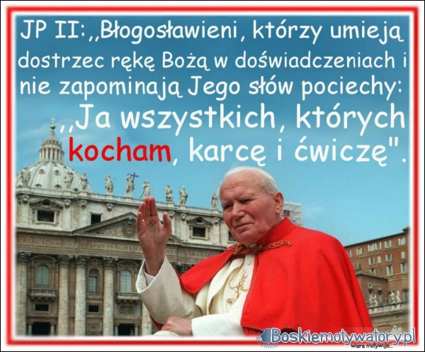 Św. Jan Paweł II - ja_wszystkich_ktorych_kocham_karce_i_2014-07-21_11-31-20.jpg